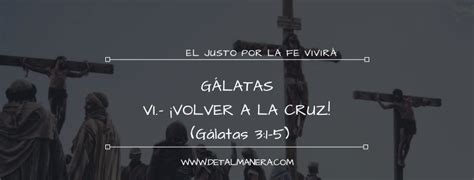 Vi ¡volver A La Cruz Gálatas 31 5 Detalmanera Devocionales