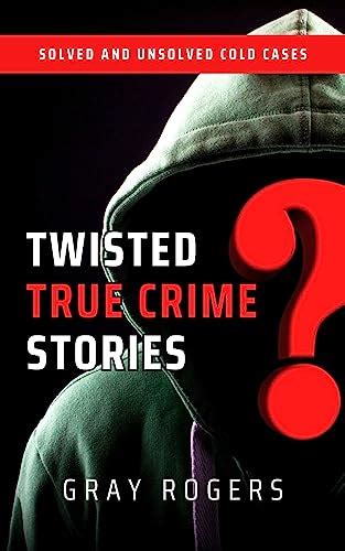 Amazon.com: Twisted True Crime Stories: Solved and Unsolved Cold Cases ...