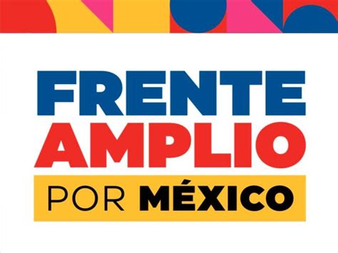 Frente Amplio Por M Xico Abre Plataforma Para Que Aspirantes