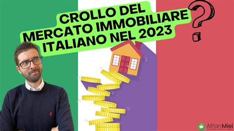 Crollo Del Mercato Immobiliare Italiano Nel 2023 Youtube