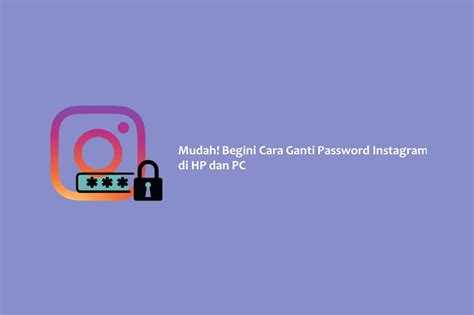 Mudah Begini Cara Ganti Password Instagram Di HP Dan PC Hallo GSM