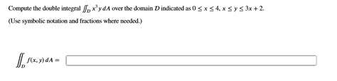 Solved Compute The Double Integral Dx Yda Over The Domain D Chegg