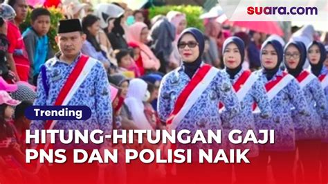 Makin Makmur Hitung Hitungan Gaji PNS Dan Polisi Naik Jadi Berapa