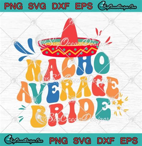 Nacho Average Bride Svg Margarita Bachelorette Party 2024 Svg Png