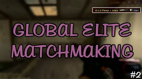 CS GO Global Elite Matchmaking 2 YouTube