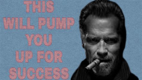 Arnold Schwarzenegger Quotes L This Will Pump You Up For Success Youtube