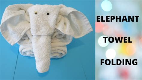 Elephant Towel Folding Towel Folding Youtube