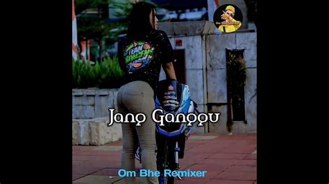 Lagu Acara Terbaru 🌴 Jang Ganggu Om Bhe Remixer Youtube