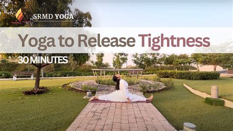 Yoga To Release Tightness 30 Minute Follow Along Srmd Yoga Youtube