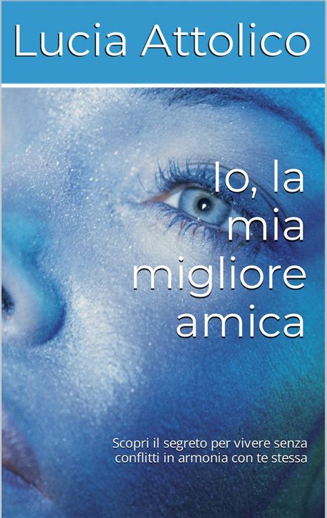 Io La Mia Migliore Amica Il Nuovo Libro Della Dott Ssa Lucia Attolico