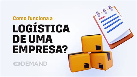 Como Funciona A Logística De Uma Empresa Cae