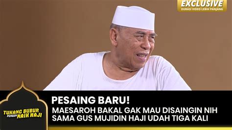 Gus Mujidin Maesaroh Balak Tersaingi Nih Gelarnya Tukang Bubur