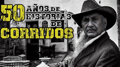 A Os De Historias De Corridos Puros Corridos Viejitos Mix Youtube