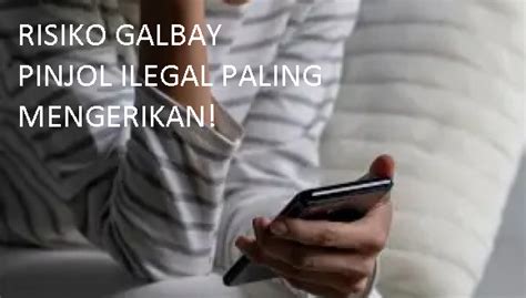 Galbay Pinjol Ilegal Utang Bisa Lunas Begini Risiko Bahaya Yang Perlu