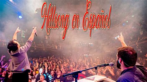 Grandes Canciones Hillsong En Espanol Hillsong Espa Ol Sus