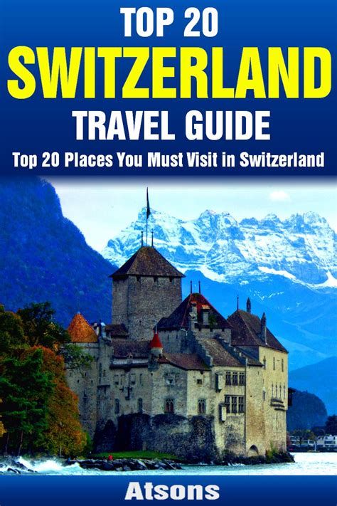 Top 20 Places To Visit In Switzerland Top 20 Switzerland Travel Guide