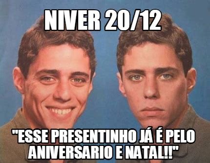 Meme Creator Funny Niver 20 12 Esse presentinho já é pelo