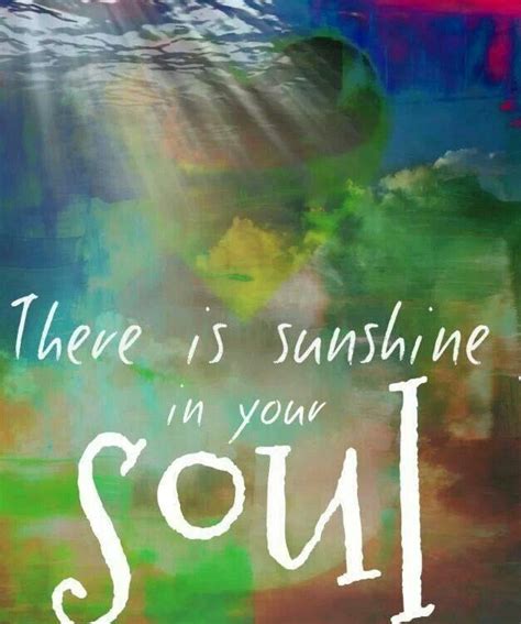 Sunshine In Your Soul Life Purpose Quotes Morning Inspiration Soul