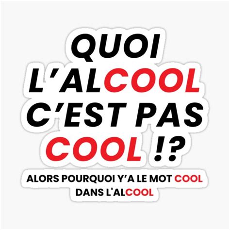 Quoi Lalcool Cest Pas Cool Alors Pourquoi Ya Le Mot Cool Dans L