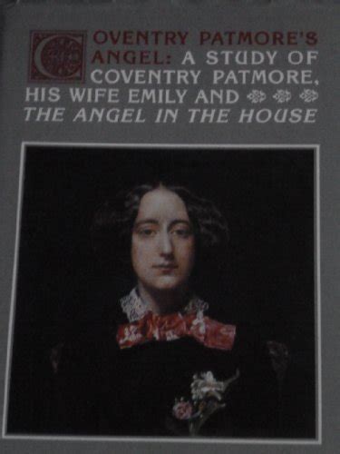 Coventry Patmore S Angel A Study Of Coventry Patmore His Wife Emily