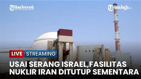 Fasilitas Nuklir Iran Ditutup Sementara Israel Minta 32 Negara Beri