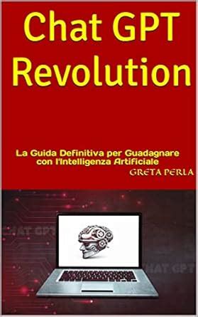 Chat GPT Revolution La Guida Definitiva Per Guadagnare Con L