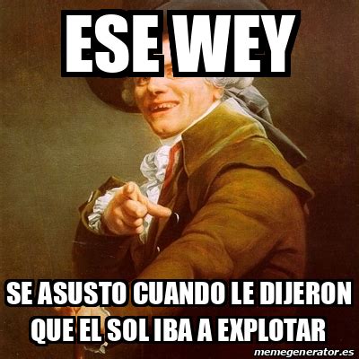 Meme Joseph Ducreux Ese Wey Se Asusto Cuando Le Dijeron Que El Sol