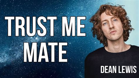 Dean Lewis Trust Me Mate Lyrics Dean Lewis New Song Youtube