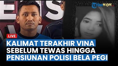 LIVE Kalimat Terakhir Vina Sebelum Tewas Hingga Pensiunan Polisi