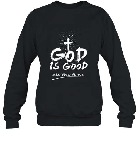 A Black Sweatshirt That Says God Is Good All The Time