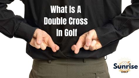 What Is A Double Cross In Golf?