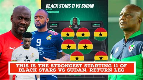 This Is The Strongest Starting Of Black Stars Vs Sudan Return Leg