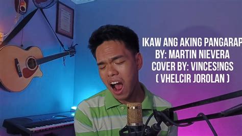 Ikaw Ang Aking Pangarap By Martin Nievera Vincesngs Song Cover Vhelcir Jorolan Youtube