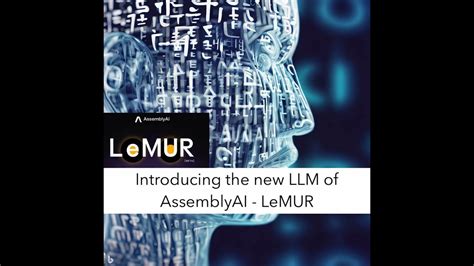 New 150k Token LLM LeMUR AssemblyAI Model Introduction A Comparison