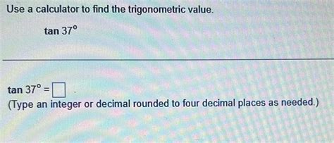 [ANSWERED] Use a calculator to find the trigonometric value tan 37 tan ...