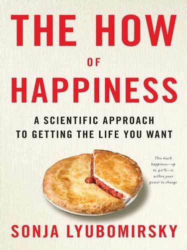 The How Of Happiness A New Approach To Getting The Life You Want