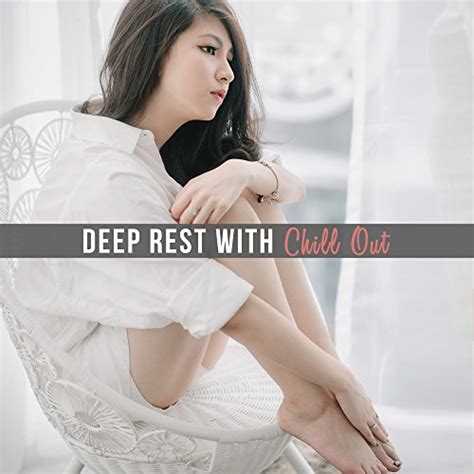 Deep Rest With Chill Out Calming Sounds Relaxing Melodies Stress