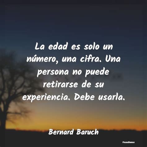 Frases De Bernard Baruch La Edad Es Solo Un Número Una Cifra U