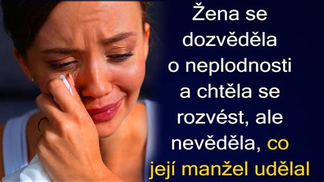 Žena Se Dozvěděla O Neplodnosti A Chtěla Se Rozvést Ale Nevěděla Co