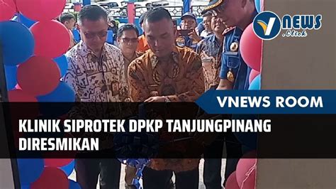 Klinik Siprotek Dpkp Tanjungpinang Diresmikan Youtube