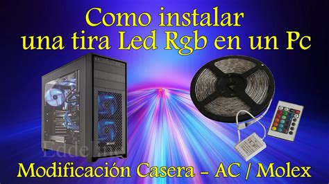 Como Instalar Una Tira Led Rgb En Un Pc Modificación Ac A Molex