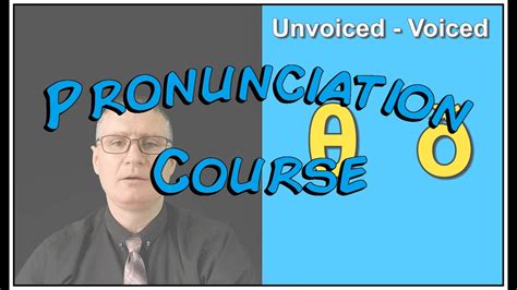 003 Pronunciation Consonants Voiced Vs Unvoiced Youtube