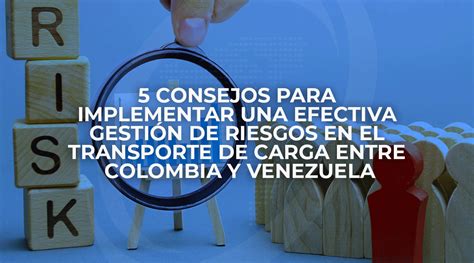 5 consejos para implementar una efectiva gestión de riesgos en el