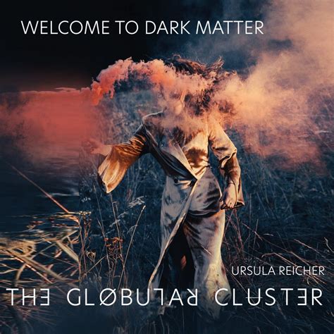 Ursula Reicher And The Globular Cluster Welcome To Dark Matter Pure