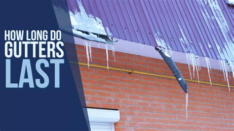 How Long Do Gutters Last A Guide For Homeowners