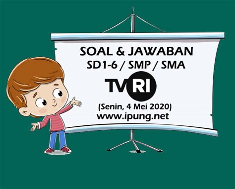 Soal Dan Jawaban TVRI SD Kelas 1 2 3 4 5 6 SMP SMA Senin 4 Mei 2020