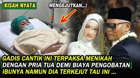 Kisah Gadis Ini Terpaksa Menikah Dengan Pria Tua Demi Biaya Pengobatan