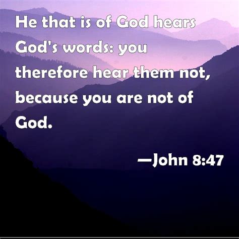 John 8 47 He That Is Of God Hears God S Words You Therefore Hear Them