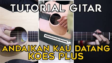 Tutorial Gitar Andaikan Kau Datang Koes Plus Lengkap Dan Mudah