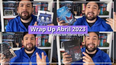 Wrap Up Abril 2023 Todos Los Libros Que Leí En Lo Que Va Del Año